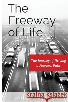 The Freeway of Life: The Journey of Driving a Fearless Path Michelle Peavy 9781501000188 Createspace - książka