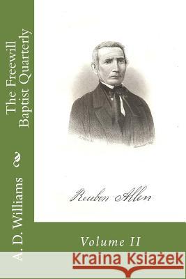 The Freewill Baptist Quarterly: Volume II A. D. Williams Alton E. Loveless 9781494413354 Createspace - książka