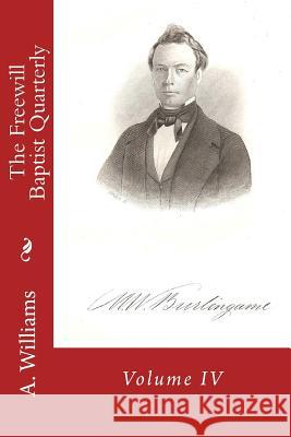 The Freewill Baptist Quarterly: Volume IV A. D. Williams Alton E. Loveless 9781494414580 Createspace - książka