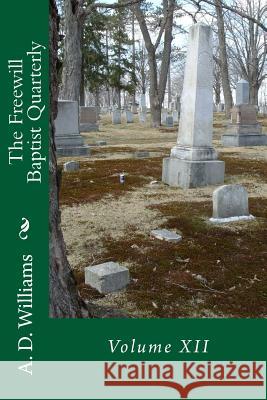 The Freewill Baptist Quarterly: Volume XII A. D. Williams Alton E. Loveless 9781494895006 Createspace - książka