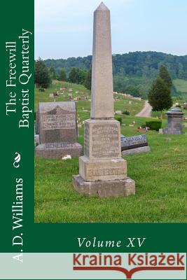 The Freewill Baptist Quarterly: Volume XV A. D. Williams Alton E. Loveless 9781494902421 Createspace - książka