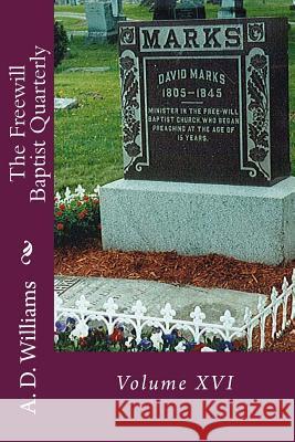 The Freewill Baptist Quarterly: Volume XVI A. D. Williams Alton E. Loveless 9781494903244 Createspace - książka