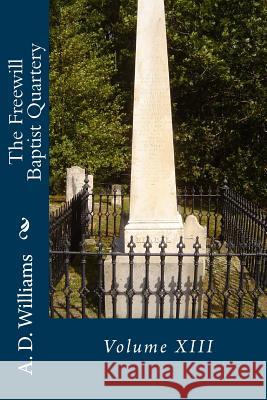 The Freewill Baptist Quartery: Volume XIII A. D. Williams Alton E. Loveless 9781494901448 Createspace - książka