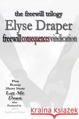 The Freewill Trilogy (plus bonus short story Lay Me Down): Freewill, Consequences, and Vindication Draper, Elyse 9781494298876 Createspace - książka
