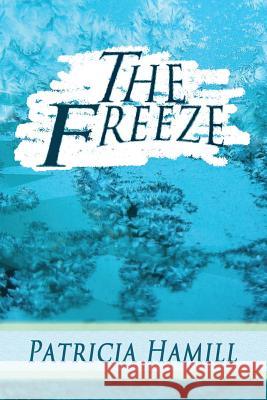 The Freeze Patricia Hamill 9781505975628 Createspace - książka