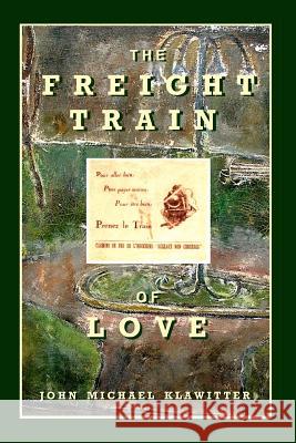 The Freight Train of Love John Michael Klawitter 9780983037217 Dancing Bear Ent. LLC - książka