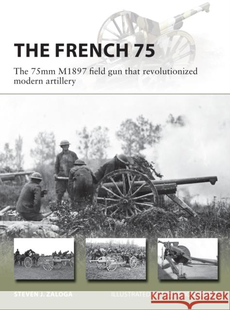 The French 75: The 75mm M1897 field gun that revolutionized modern artillery Steven J. Zaloga 9781472839305 Osprey Publishing (UK) - książka