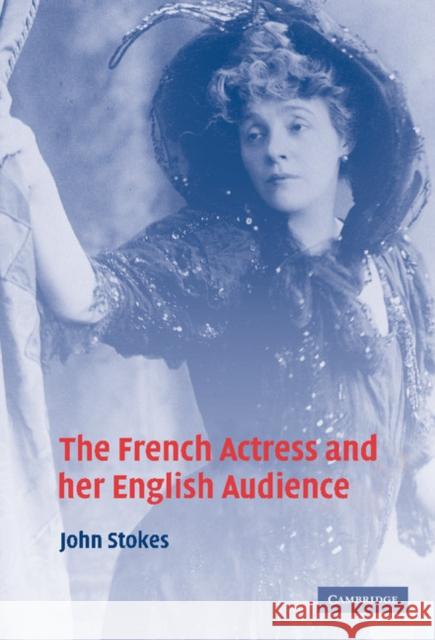The French Actress and her English Audience John Stokes (King's College London) 9780521843003 Cambridge University Press - książka