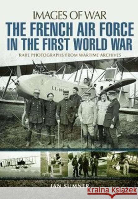 The French Air Force in the First World War Sumner, Ian 9781526701794 Pen & Sword Books Ltd - książka