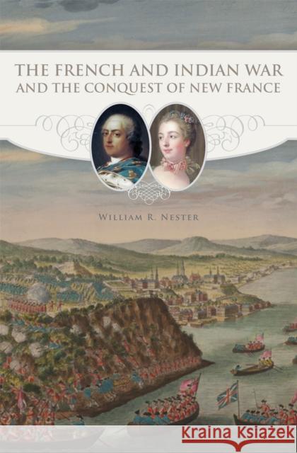 The French and Indian War and the Conquest of New France William R. Nester 9780806151892 University of Oklahoma Press - książka