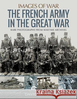 The French Army in the Great War Bilton, David 9781473887244 Pen and Sword Military - książka