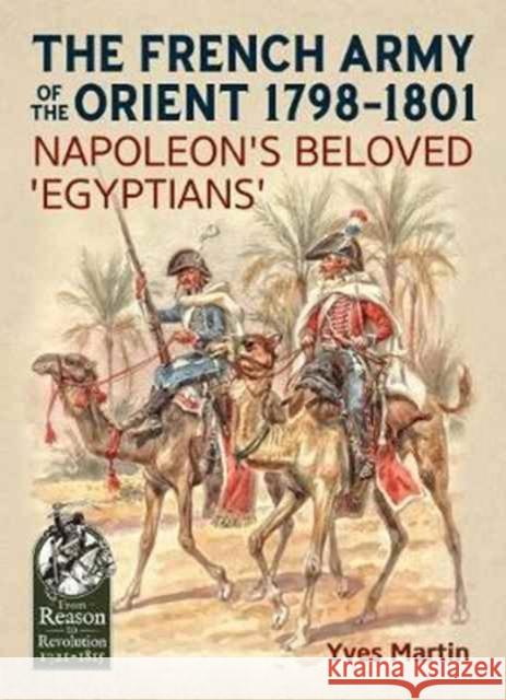 The French Army of the Orient 1798-1801: Napoleon'S Beloved 'Egyptians' Yves Martin 9781911512714 Helion & Company - książka