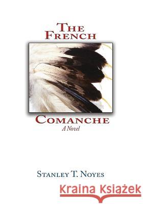 The French Comanche Stanley T Noyes 9781632932570 Sunstone Press - książka