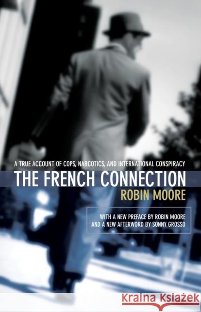 The French Connection: A True Account of Cops, Narcotics, and International Conspiracy Robin Moore 9781592280445 Lyons Press - książka