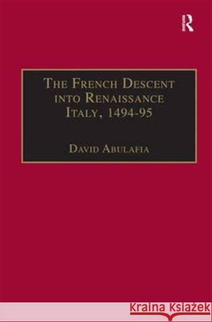 The French Descent Into Renaissance Italy, 1494-95: Antecedents and Effects Abulafia, David 9780860785507 Taylor and Francis - książka