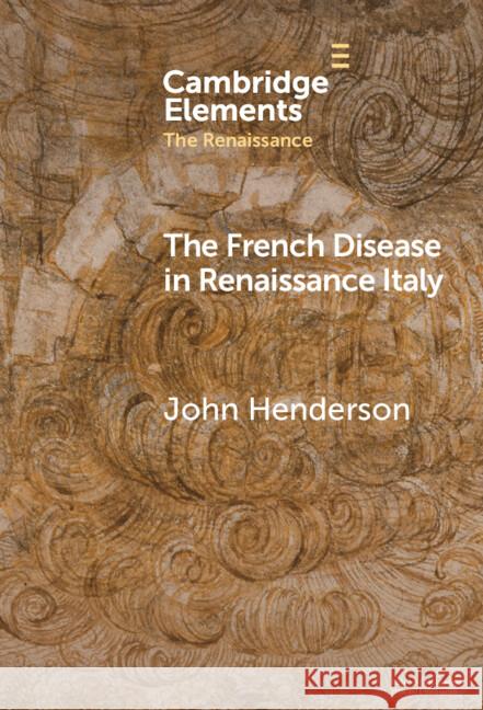 The French Disease in Renaissance Italy: Representation and Experience John Henderson 9781009507530 Cambridge University Press - książka