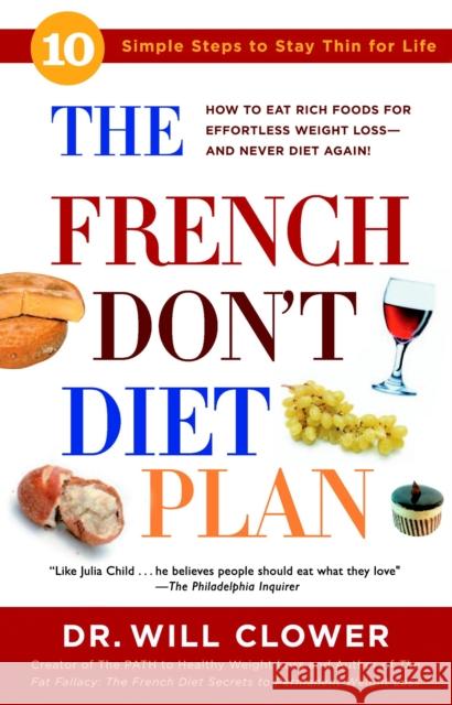 The French Don't Diet Plan: 10 Simple Steps to Stay Thin for Life Clower, William 9780307336521 Three Rivers Press (CA) - książka