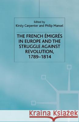 The French Emigres in Europe and the Struggle Against Revolution, 1789-1814 Carpenter, K. 9781349410248 Palgrave Macmillan - książka