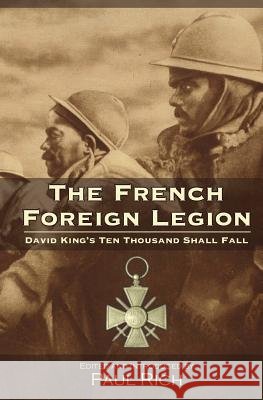 The French Foreign Legion: David King's Ten Thousand Shall Fall Paul Rich David King Paul Rich 9780944285879 Westphalia Press - książka