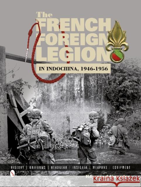 The French Foreign Legion in Indochina, 1946-1956: History • Uniforms • Headgear • Insignia • Weapons • Equipment Raymond Guyader 9780764346293 Schiffer Publishing Ltd - książka