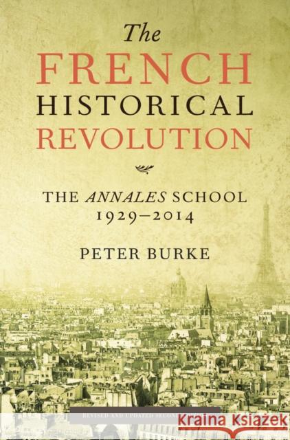 The French Historical Revolution : The Annales School 1929 - 2014 Burke, Peter 9780745661148 John Wiley & Sons - książka