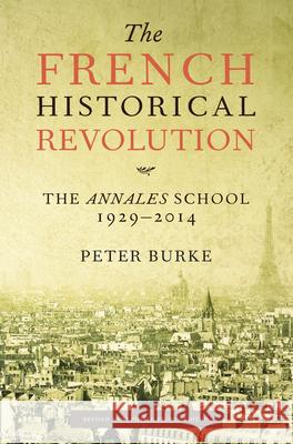 The French Historical Revolution: The Annales School, 1929-2014, Second Edition Peter Burke 9780804795692 Stanford University Press - książka