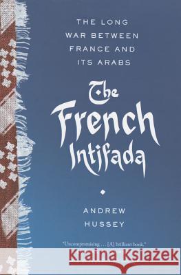 The French Intifada: The Long War Between France and Its Arabs Hussey, Andrew 9780865478268 Faber & Faber - książka