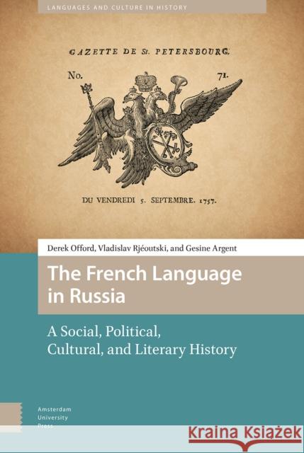 The French Language in Russia: A Social, Political, Cultural, and Literary History Derek Offord Vladislav Rjeoutski Gesine Argent 9789462982727 Amsterdam University Press - książka