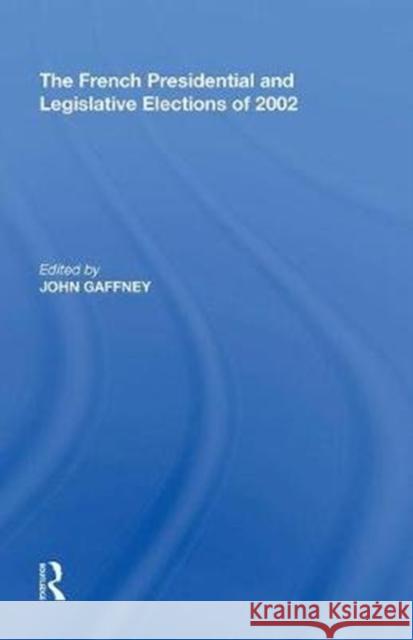 The French Presidential and Legislative Elections of 2002 John Gaffney 9780815397755 Routledge - książka