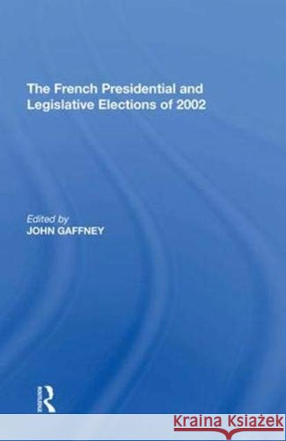 The French Presidential and Legislative Elections of 2002 John Gaffney   9781138622722 Routledge - książka