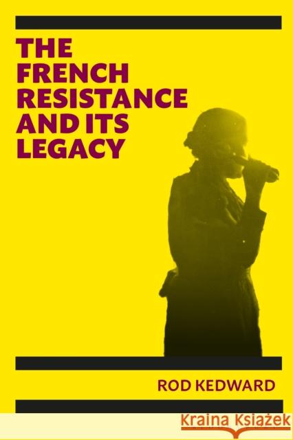The French Resistance and its Legacy Emeritus Professor Rod (University of Sussex, UK) Kedward 9781350260429 Bloomsbury Publishing PLC - książka