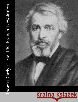 The French Revolution Thomas Carlyle 9781515046745 Createspace - książka