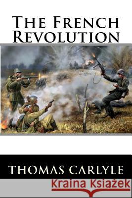 The French Revolution Thomas Carlyle 9781517373993 Createspace - książka