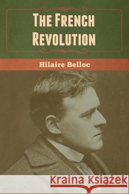 The French Revolution Hilaire Belloc 9781647999896 Bibliotech Press - książka