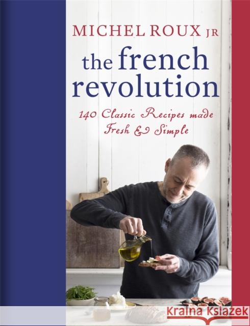 The French Revolution: 140 Classic Recipes made Fresh & Simple Michel Roux Jr. 9781409169246 Orion Publishing Co - książka