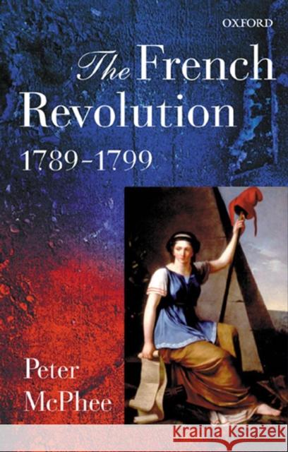 The French Revolution, 1789-1799 Peter McPhee 9780199244140 Oxford University Press - książka