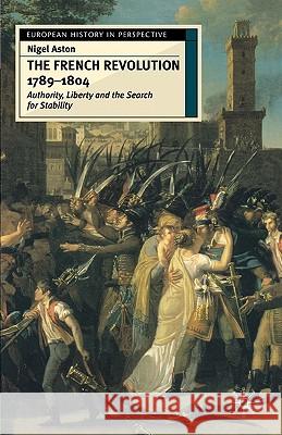 The French Revolution, 1789-1804: Authority, Liberty and the Search for Stability Aston, Nigel 9780333611760  - książka