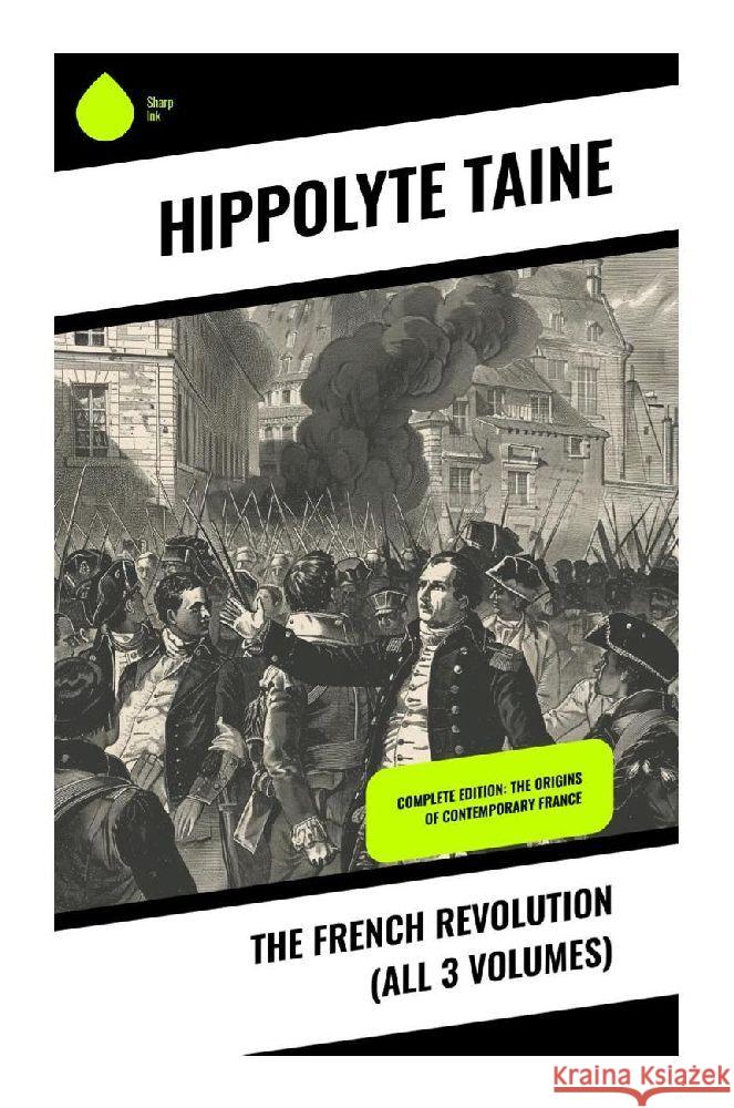 The French Revolution (All 3 Volumes) Taine, Hippolyte 9788028370008 Sharp Ink - książka