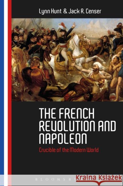 The French Revolution and Napoleon: Crucible of the Modern World Lynn Hunt Jack R. Censer 9781474213714 Bloomsbury Academic - książka