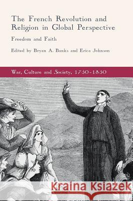 The French Revolution and Religion in Global Perspective: Freedom and Faith Banks, Bryan A. 9783319596822 Palgrave MacMillan - książka