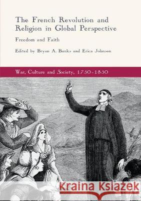 The French Revolution and Religion in Global Perspective: Freedom and Faith Banks, Bryan A. 9783319866789 Palgrave MacMillan - książka