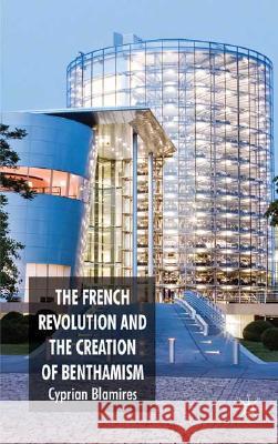 The French Revolution and the Creation of Benthamism Cyprian Blamires 9780230554221 Palgrave MacMillan - książka