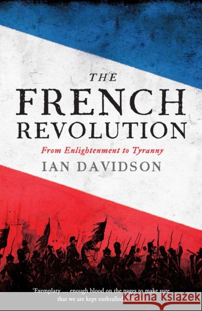 The French Revolution: From Enlightenment to Tyranny Davidson, Ian 9781846685415 Profile Books Ltd - książka