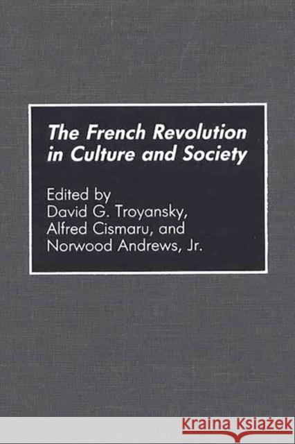 The French Revolution in Culture and Society David G. Troyansky Alfred Cismaru Andrews Norwood 9780313274282 Greenwood Press - książka