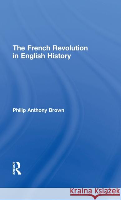 The French Revolution in English History Philip Anthony Brown 9780714614588 Frank Cass Publishers - książka