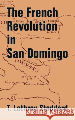 The French Revolution in San Domingo T. Lothrop Stoddard 9781410207951 University Press of the Pacific - książka