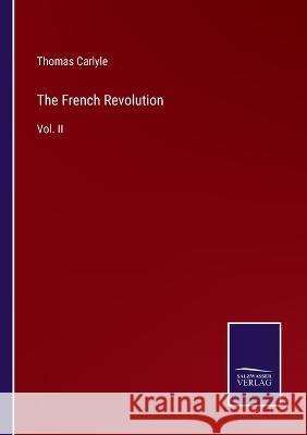 The French Revolution: Vol. II Thomas Carlyle 9783375045661 Salzwasser-Verlag - książka