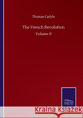 The French Revolution: Volume II Thomas Carlyle 9783752509328 Salzwasser-Verlag Gmbh - książka