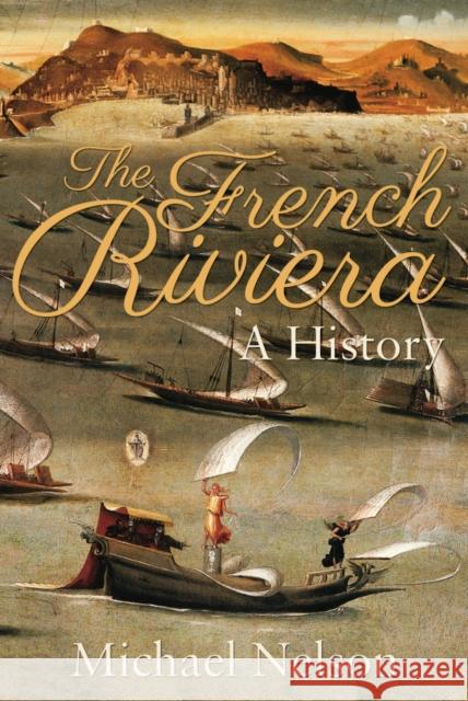 The French Riviera: A History Michael Nelson 9781785898334 Troubador Publishing - książka