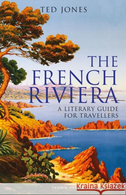 The French Riviera: A Literary Guide for Travellers Ted Jones   9780755617586 Bloomsbury Publishing PLC - książka